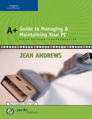 A+ Guide to Managing and Maintaining Your PC, Comprehensive Jean