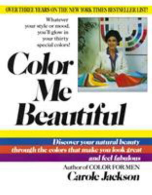 Color Me Beautiful : Discover Your Natural Beauty Through the Col