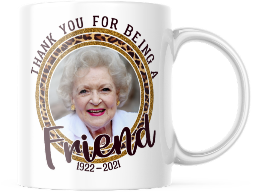 Betty White Tribute Coffee Mug Thank You For Being A Friend 
