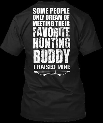 Bow Hunting Buddy I Raised Mine T-Shirt Made In The Usa Size S To 5Xl