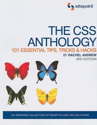 The CSS Anthology: 101 Essential Tips, Tricks and Hacks : 101 Ess