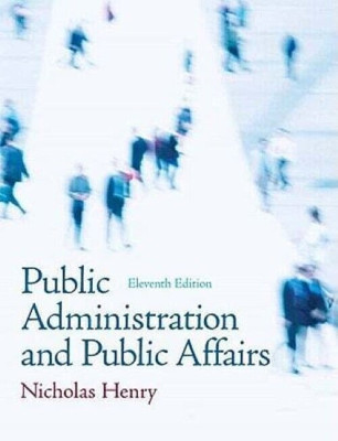 Public Administration & Public Affairs 11th Ed. Nicholas Henry ISB 9780205685516