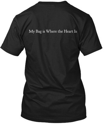My Bag Is Where The Heart Is T-shirt Made in the USA Size S to 5XL