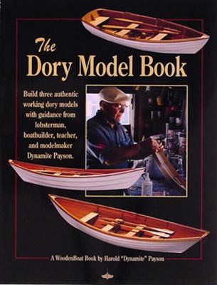 The Dory Model Book : Build Three Authentic Working Dory Models w