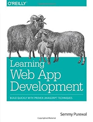 Learning Web App Development : Build Quickly with Proven JavaScri