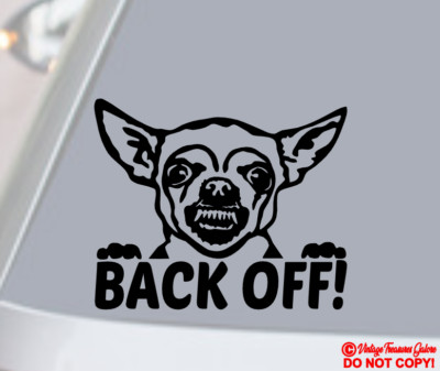 CHIHUAHUA BACK OFF! Vinyl Decal Sticker Car Window Bumper Beware Dog Get My Ass!
