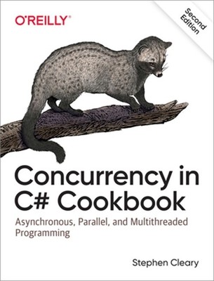 Concurrency in C# Cookbook: Asynchronous, Parallel, and Multithreaded Programmin