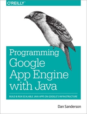 Programming Google App Engine with Java: Build & Run Scalable Java Applications