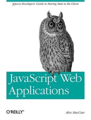 JavaScript Web Applications: Jquery Developers' Guide to Moving State to the Cli