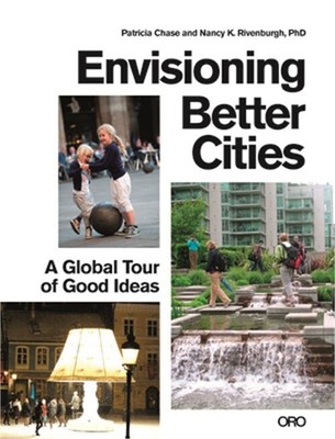 Envisioning Better Cities: A Global Tour of Good Ideas (Paperback or Softback)