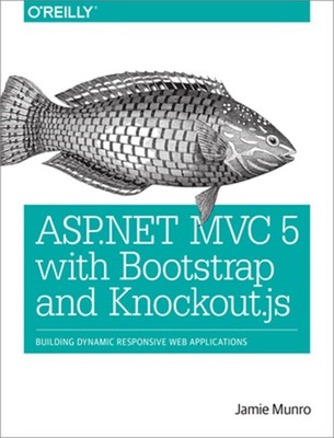 ASP.Net MVC 5 with Bootstrap and Knockout.Js: Building Dynamic, Responsive Web A
