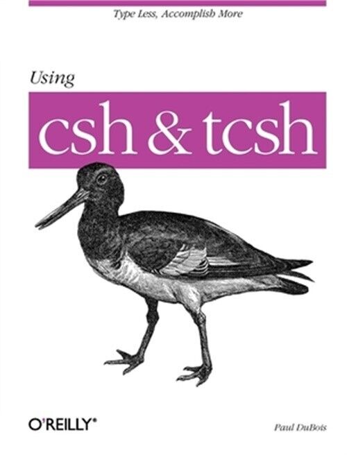 Using Csh & Tcsh: Type Less, Accomplish More (paperback Or Softback)