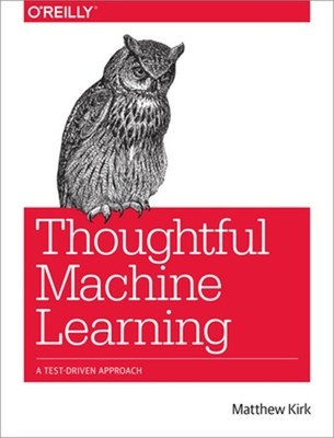 Thoughtful Machine Learning: A Test-Driven Approach (Paperback or Softback)