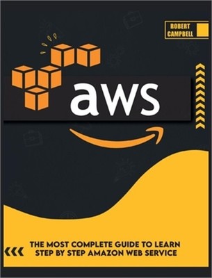 Aws: The Most Complete Guide to Learn Step by Step Amazon Web Service (Hardback