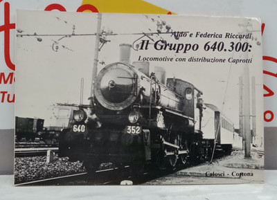 RICCARDI IL GRUPPO 640.300 LOCOMOTIVE CON DISTRIBUZIONE CAPROTTI CALOSCI
