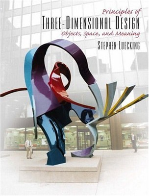 Principles of Three-Dimensional Design : Objects, Space and Meani
