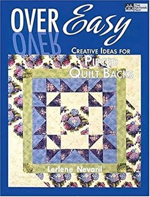 Over Easy : Creative Ideas for Pieced Quilt Backs Perfect Lerlene