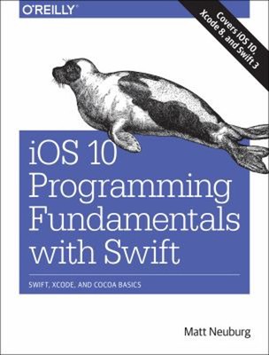 IOS 10 Programming Fundamentals with Swift : Swift, Xcode, and Co