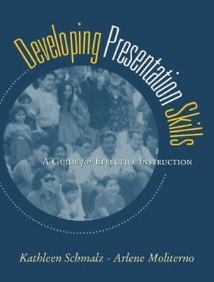 Developing Presentation Skills : A Guide for Effective Instructio