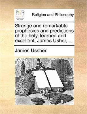 Strange and Remarkable Prophecies and Predictions of the Holy, Learned and Excel