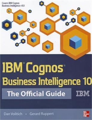 IBM Cognos Business Intelligence 10: The Official Guide (Paperback or Softback)