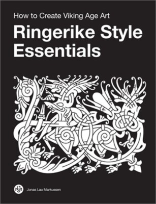 Ringerike Style Essentials: How to Create Viking Age Art (Paperback or Softback)