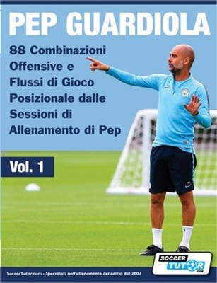 Pep Guardiola - 88 Combinazioni Offensive e Flussi di Gioco Posizionale dalle Se