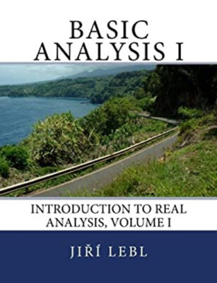 Basic Analysis I : Introduction to Real Analysis, Volume I Paperb