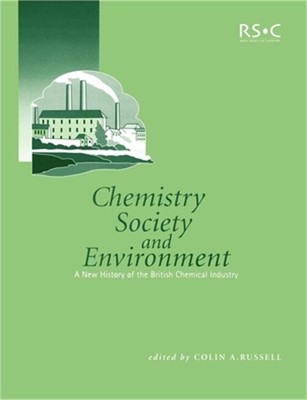 Chemistry, Society and Environment: A New History of the British Chemical Indust