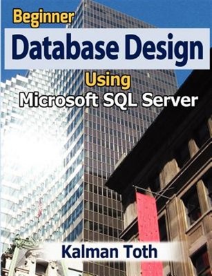 Beginner Database Design Using Microsoft SQL Server, Paperback by Toth, Kalma...