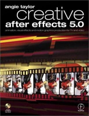 Creative after Effects 5. 0 : Animation, Visual Effects and Motio