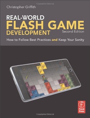 Real-World Flash Game Development : How to Follow Best Practices