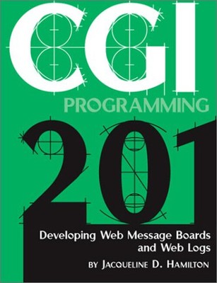CGI Programming 201 : Developing Web Message Boards and Web Logs