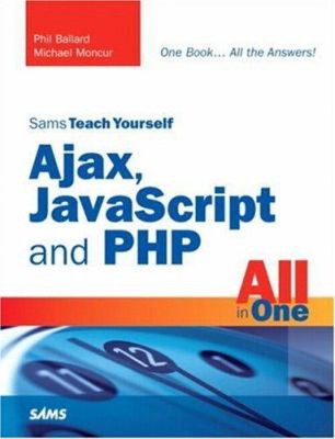 Sams Teach Yourself Ajax, JavaScript, and PHP All in One Compact