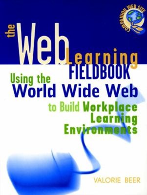 The Web Learning Fieldbook : Using the World Wide Web to Build Wo