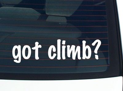 got climb? CAR DECAL BUMPER STICKER VINYL FUNNY JOKE WINDOW