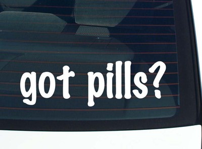 got pills? CAR DECAL BUMPER STICKER VINYL FUNNY JOKE WINDOW