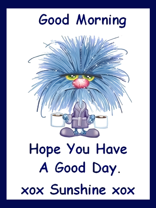 Good Morning Hope You Have A Good Day XOX Sunshine XOX Start With