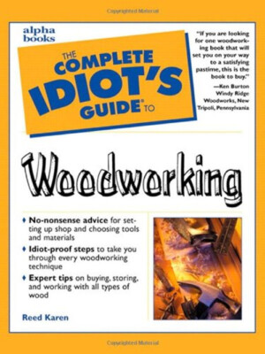 The Complete Idiot's Guide  to Woodworking Paperback Reed Karen