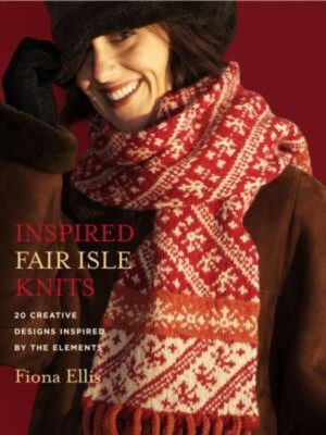 Inspired Fair Isle Knits : 20 Creative Designs Inspired by the El