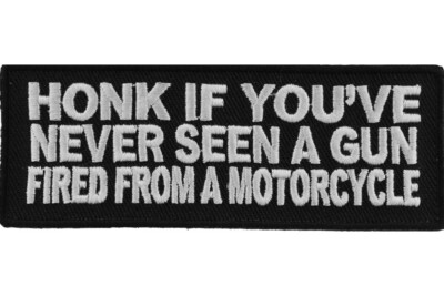BRAND NEW HONK IF YOU'VE NEVER SEEN A GUN FIRED FROM A MOTORCYCLE IRON ON PATCH