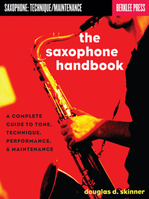 The Saxophone Handbook Complete Guide to Tone, Technique, and Performance