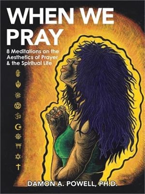 When We Pray: 8 Meditations on the Aesthetics of Prayer & the Spiritual Life (Pa