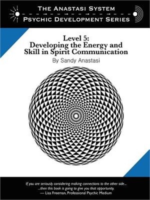 The Anastasi System - Psychic Development Level 5: Developing the Energy and Ski