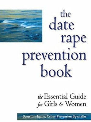 The Date Rape Prevention Book : The Essential Guide for Girls and