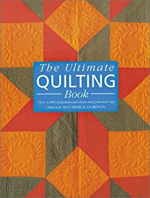 The Ultimate Quilting Book : Over 1,000 Inspirational Ideas and P