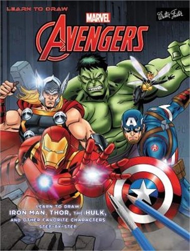 Learn to Draw Marvel's the Avengers: Learn to Draw Iron Man, Thor, the Hulk, and