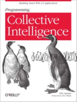 Programming Collective Intelligence : Building Smart Web 2. 0 App