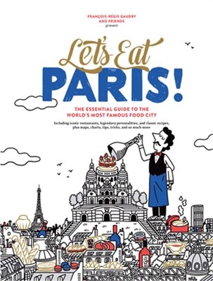 Let's Eat Paris!: The Essential Guide to the World's Most Famous Food City (Hard