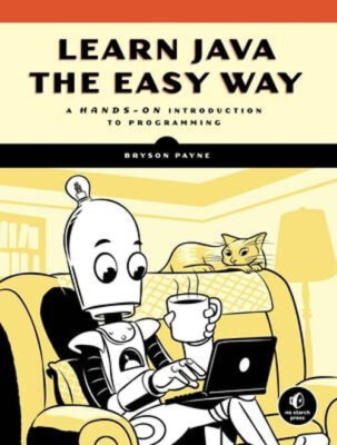 Learn Java the Easy Way  : A Hands-On Introduction to Programming